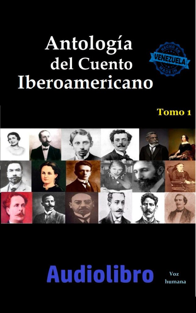 Antología del Cuento Iberoamericano: 21 obras cortas de escritoras y escritores Iberoamericanos, además de Teresa de la Parra y José Antonio Ramos Sucre de Venezuela. 6 horas de narración